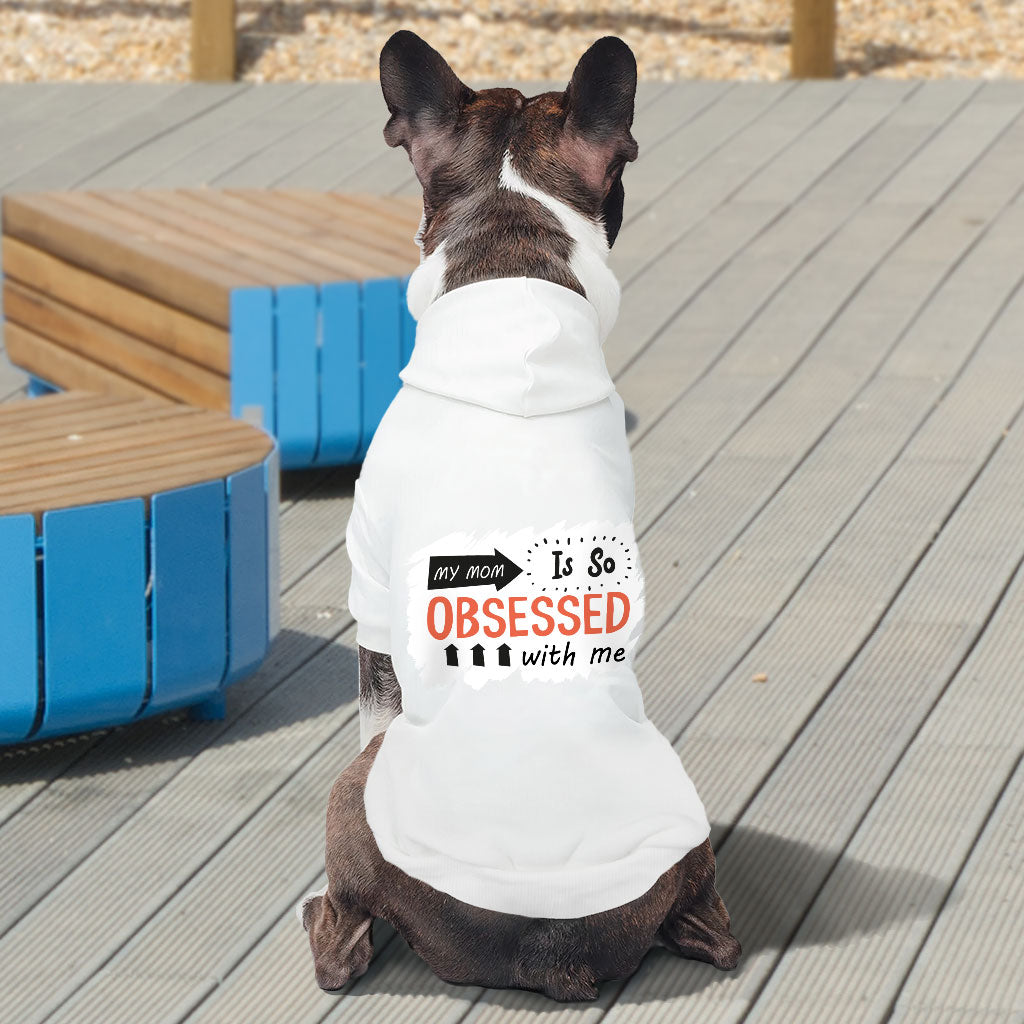 My Mom Is So Obsessed With Me Dog Hoodie - Art Dog Coat - Unique Dog Clothing