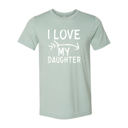 I Love My Daughter Shirt