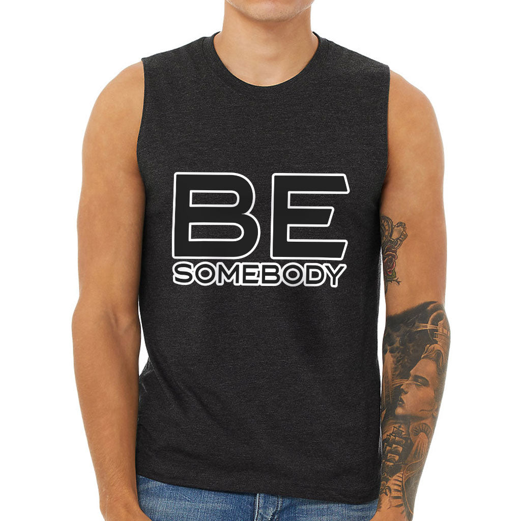 Be Somebody Men's Muscle Tank - Motivational Men's Sleeveless T-Shirt - Cool Printed Tank