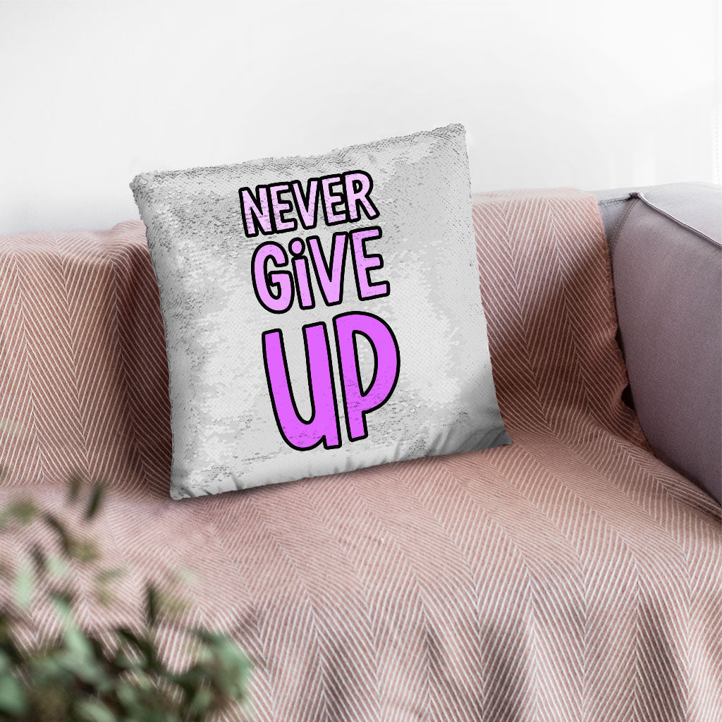 Never Give Up Sequin Pillow Case - Inspirational Pillow Case - Graphic Pillowcase