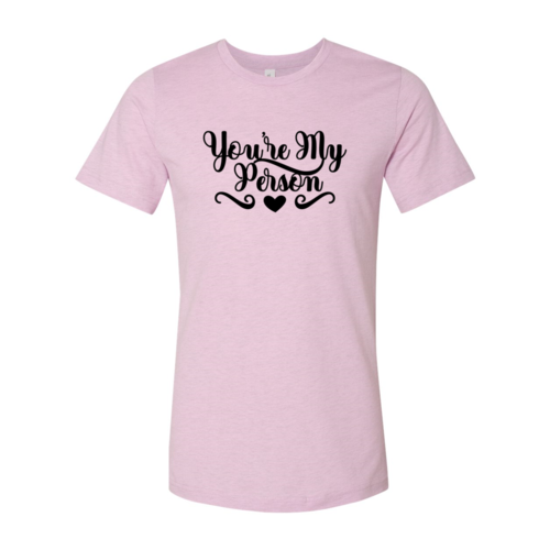 You're My Person Shirt