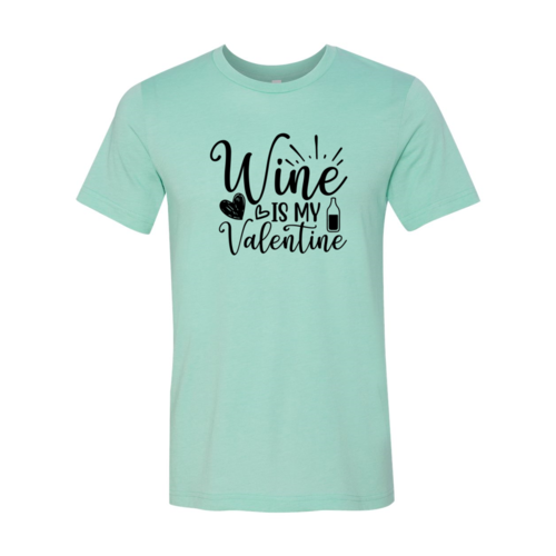 Wine Is My Valentine Shirt