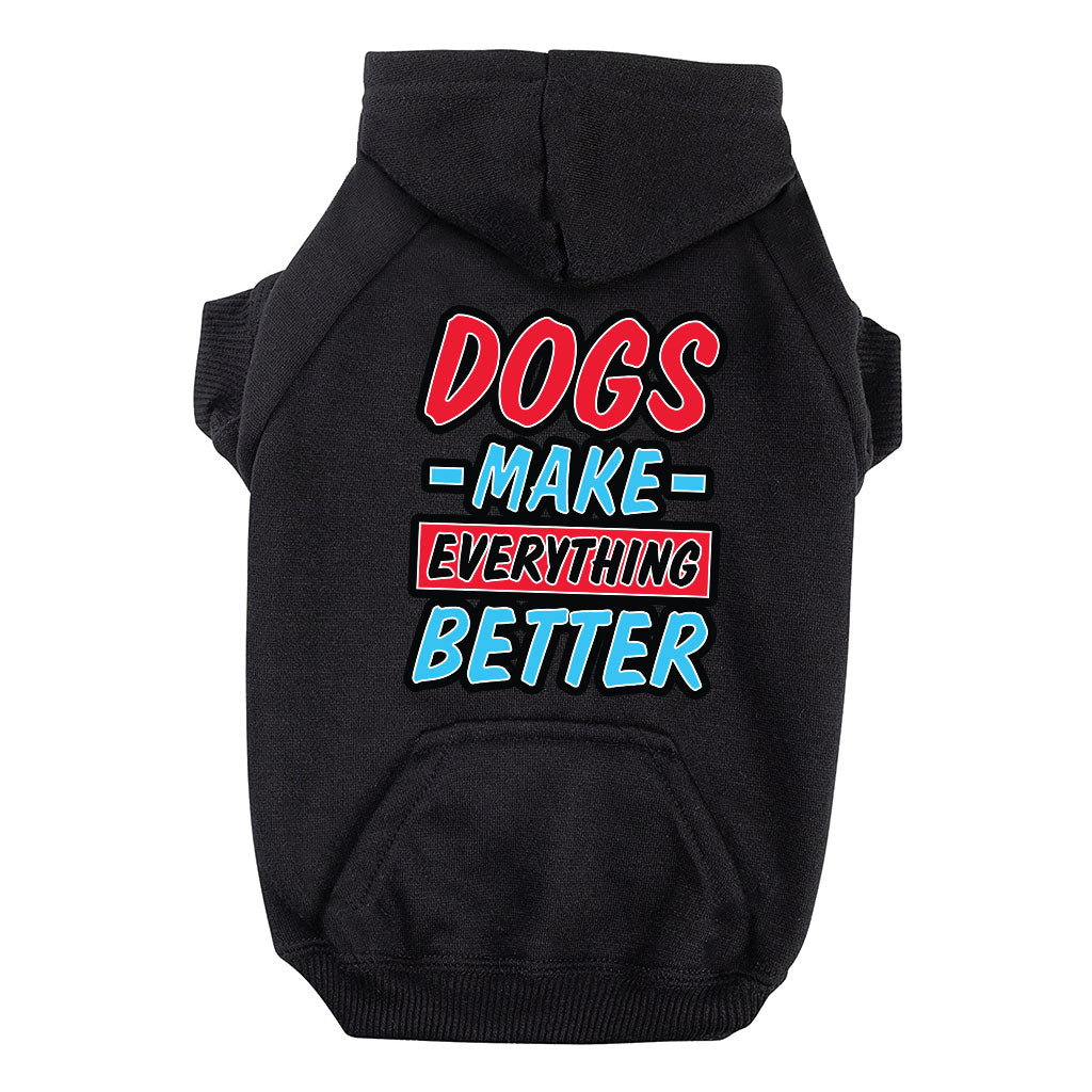 Dogs Make Everything Better Dog Hoodie with Pocket - Print Dog Coat - Quote Dog Clothing