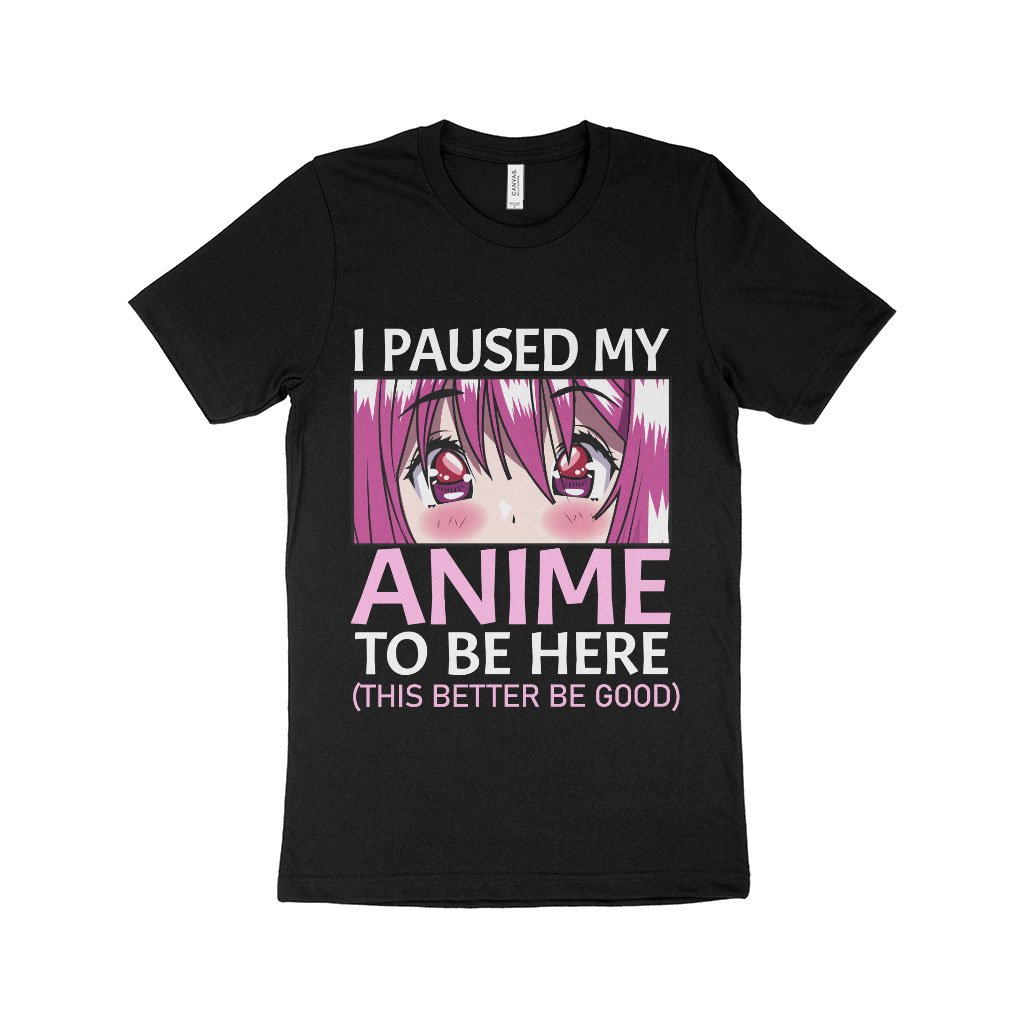 I Paused My Anime To Be Here T-Shirt - Anime Print T-Shirt Made in USA - Anime Merch