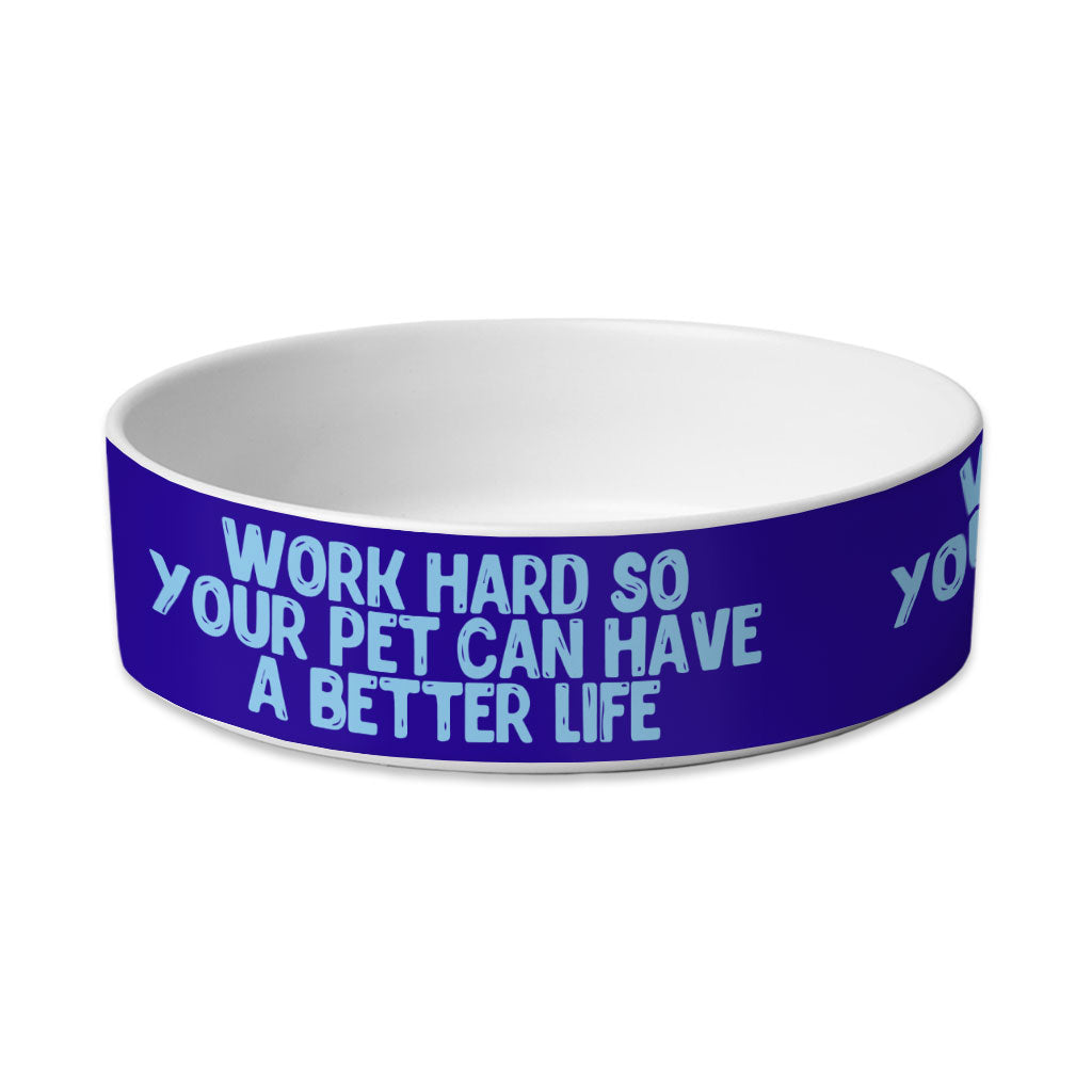 Work Hard Pet Bowl - Funny Design Dog Bowl - Best Design Pet Food Bowl