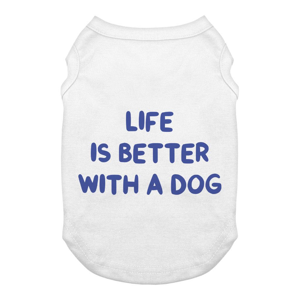 Life is Better With a Dog Dog Tank - Best Design Dog T-Shirt - Printed Dog Clothing