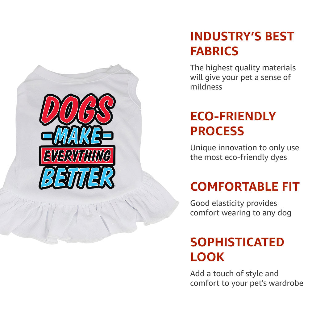 Dogs Make Everything Better Dog Sundress - Print Dog Dress Shirt - Quote Dog Clothing