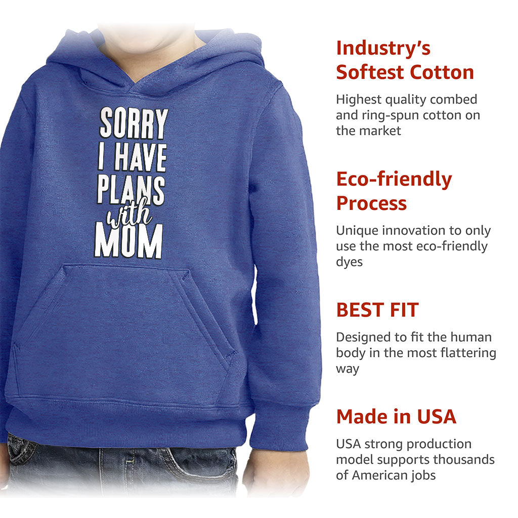 Sorry I Have Plans With Mom Toddler Pullover Hoodie - Cute Sponge Fleece Hoodie - Themed Hoodie for Kids