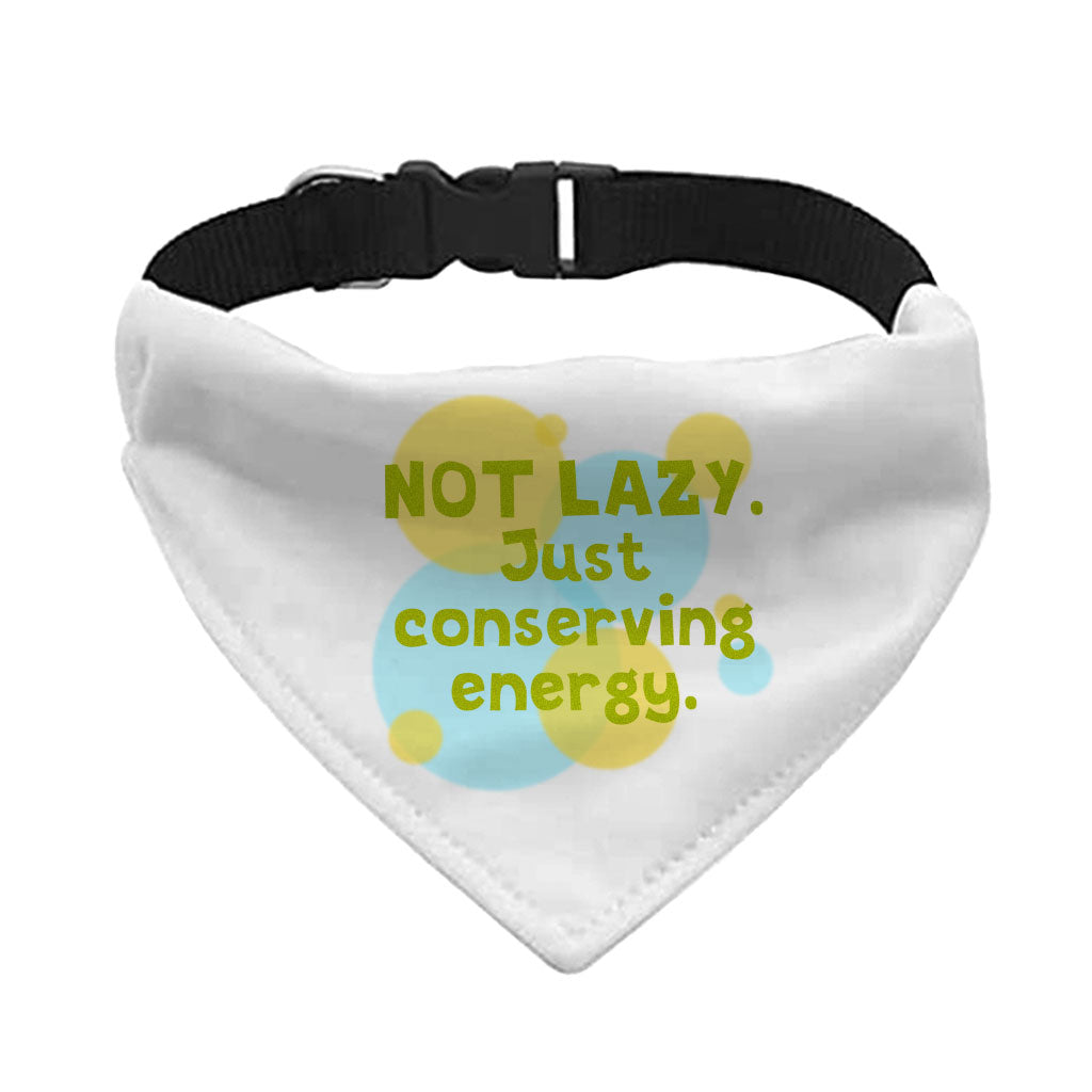 I Am Not Lazy Pet Bandana Collar - Quote Scarf Collar - Themed Dog Bandana