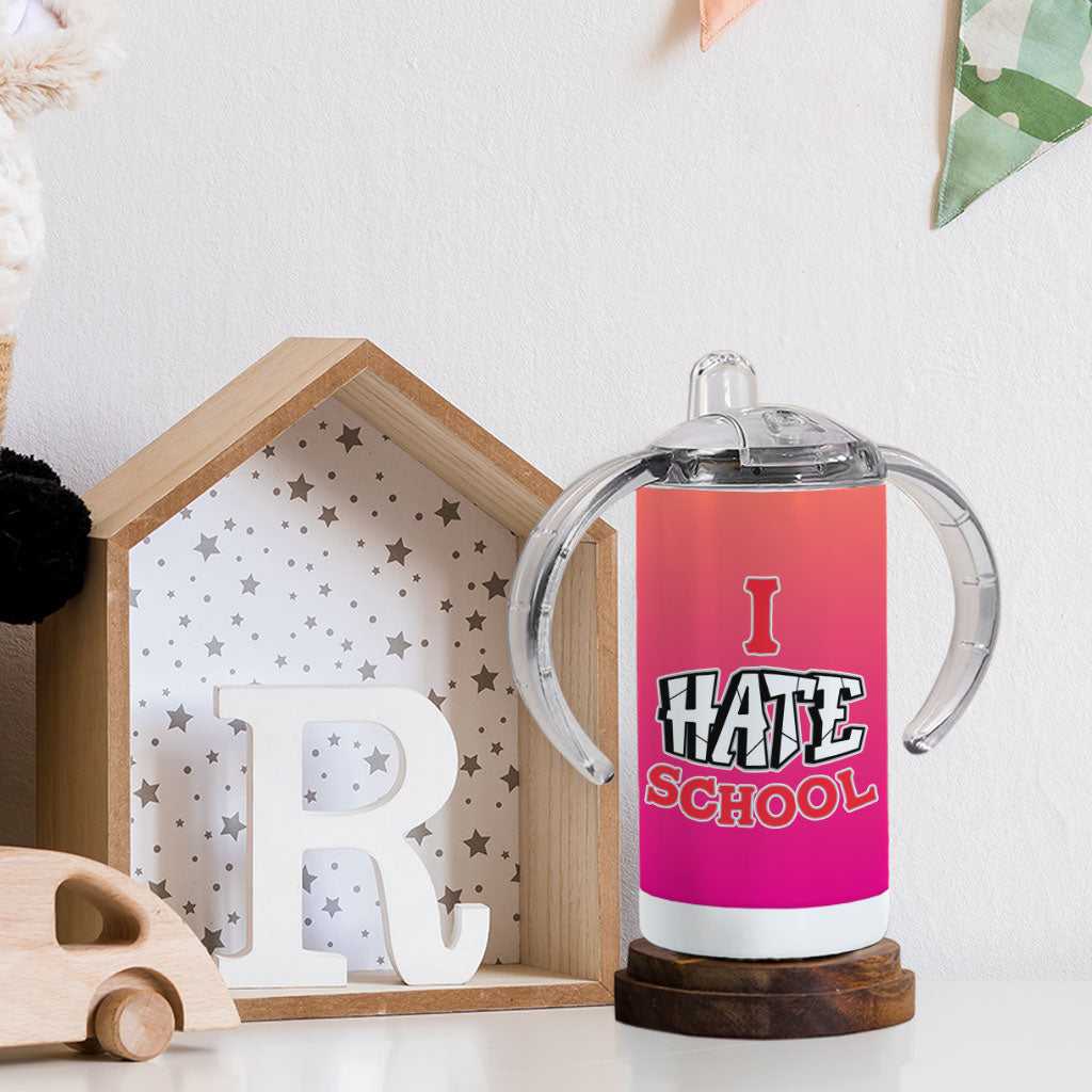 I Hate School Sippy Cup - Printed Baby Sippy Cup - Cool Trendy Sippy Cup