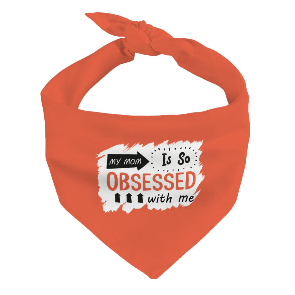 My Mom Is So Obsessed With Me Pet Bandana - Art Dog Bandana - Unique Pet Scarf