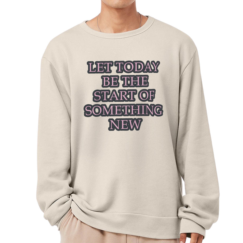 Start Of Something New Sponge Fleece Sweatshirt - Motivational Classic Sweatshirt - Themed Sweatshirt