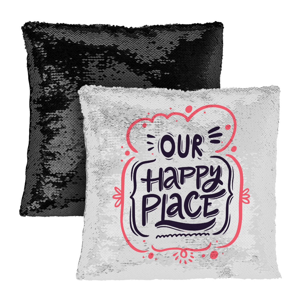 Our Happy Place Sequin Pillow Case - Themed Pillow Case - Cool Design Pillowcase