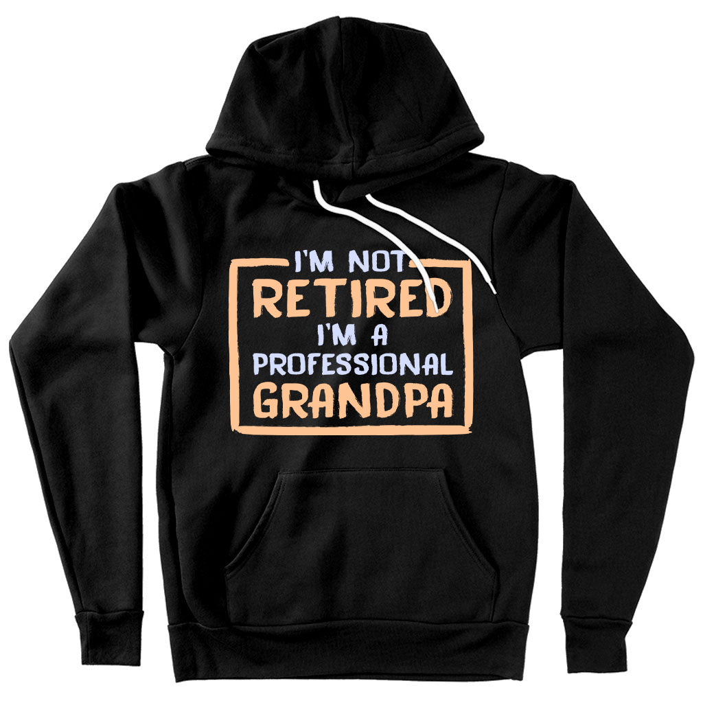 Sponge Fleece I’m Not Retired Hoodie - Father's Day Hoodies for Grandpa - Grandpa Hoodies for Father's Day