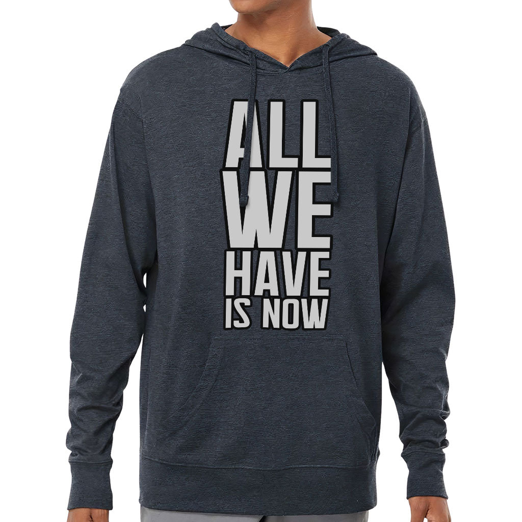 All We Have Is Now Lightweight Jersey Hoodie - Best Design Hooded Pullover - Cool Saying Hoodie