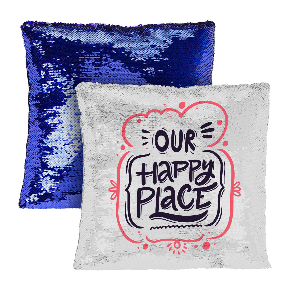 Our Happy Place Sequin Pillow Case - Themed Pillow Case - Cool Design Pillowcase