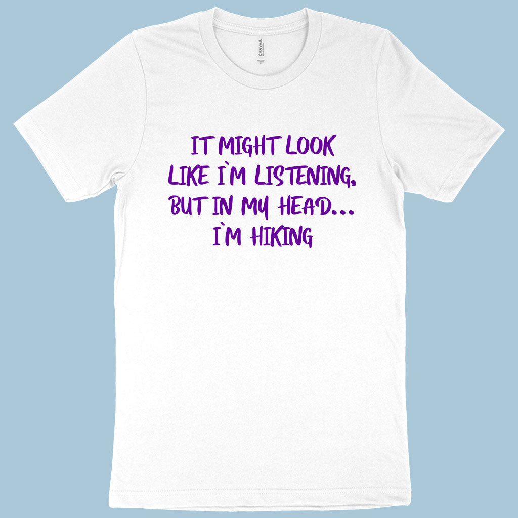 I Might Look Like I’m Listening T-Shirt - Hiking Men's T-Shirt - Sarcastic T-Shirt