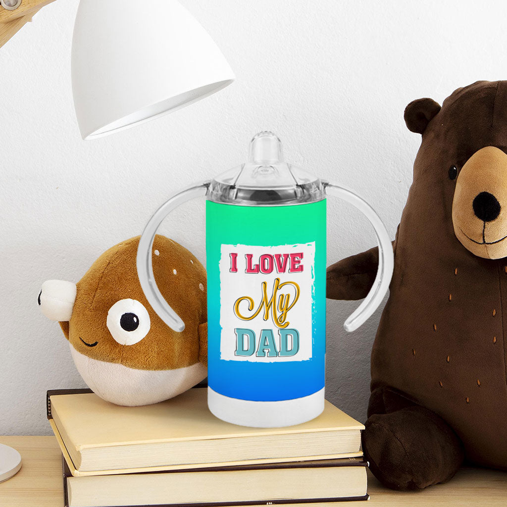 I Love My Dad Sippy Cup - Cool Print Baby Sippy Cup - Best Design Sippy Cup