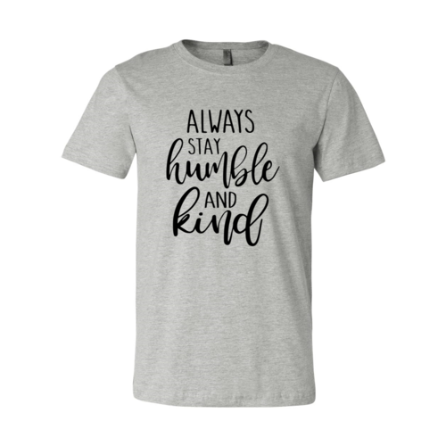 Always Stay Humble And Kind Shirt