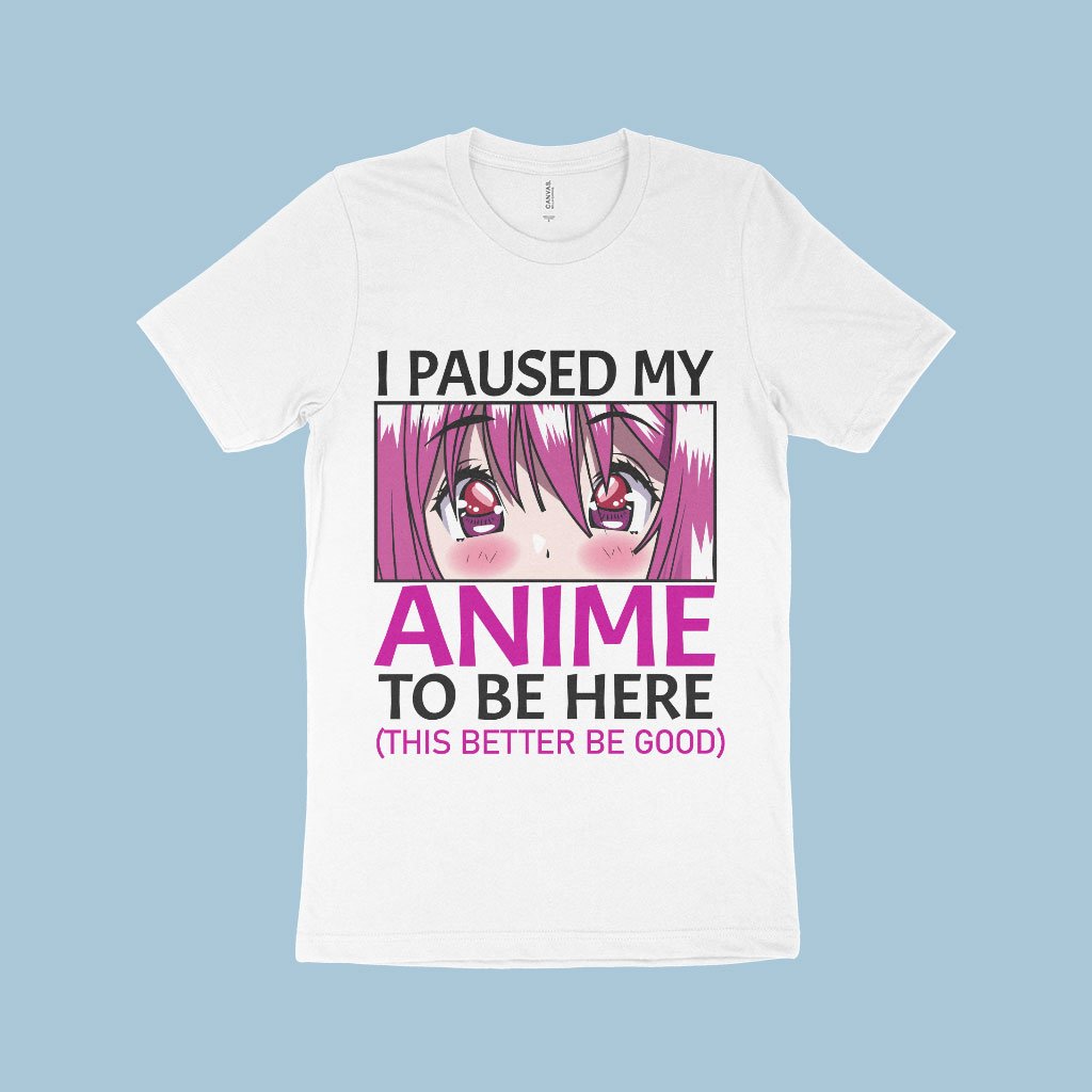 I Paused My Anime To Be Here T-Shirt - Anime Print T-Shirt Made in USA - Anime Merch