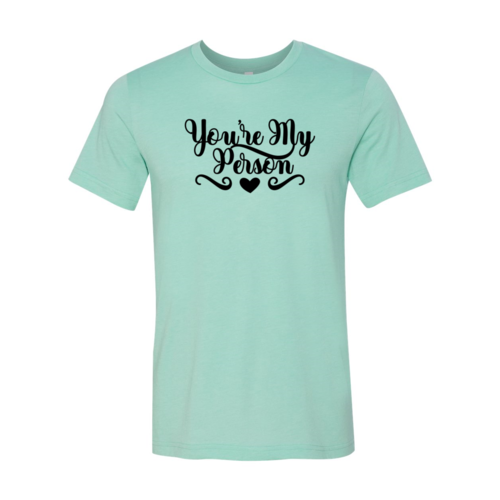 You're My Person Shirt