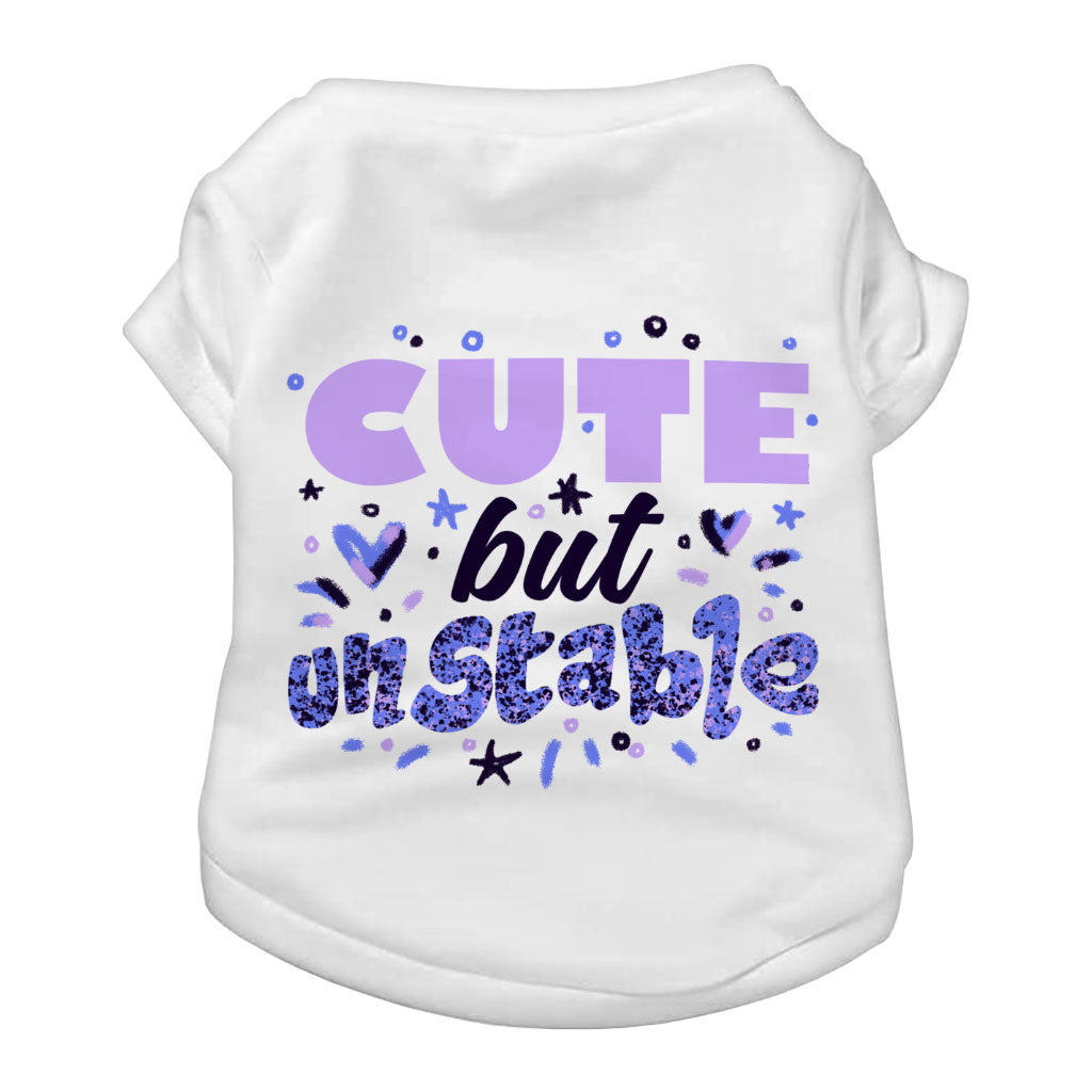 Cute but Unstable Dog T-Shirt - Funny Design Dog Shirt - Graphic Dog Clothing