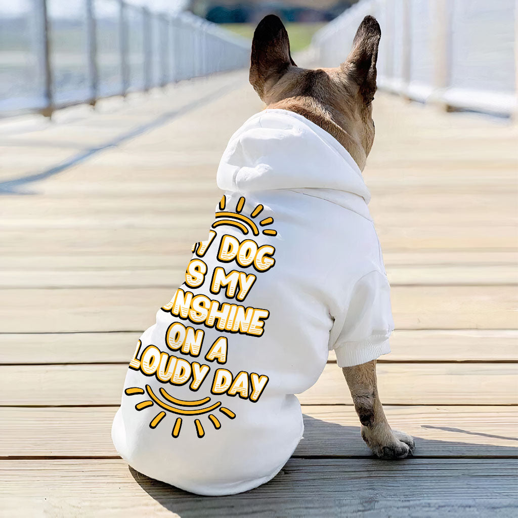 My Dog Is My Sunshine Dog Hoodie - Phrase Dog Coat - Cute Dog Clothing