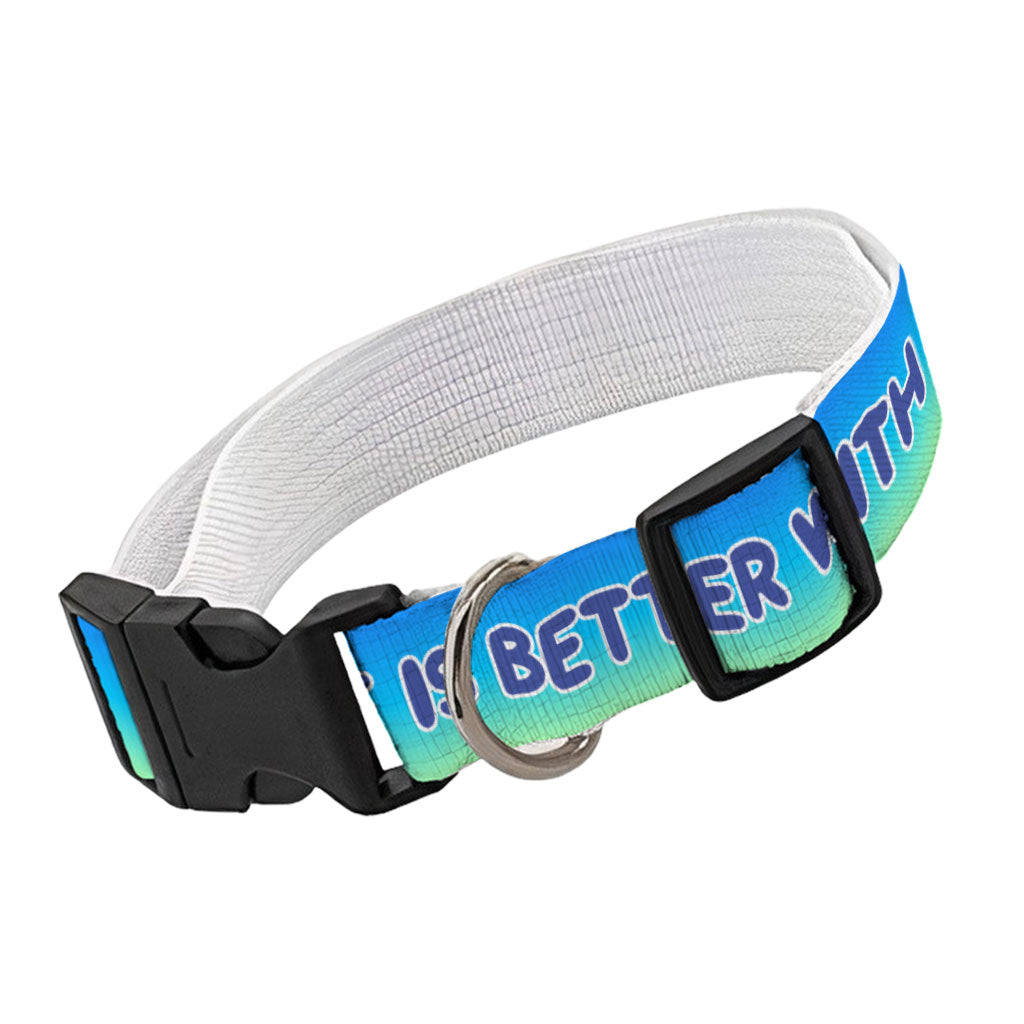 Life is Better With a Dog Pet Collar - Best Design Dog Collar - Printed Dog Collar