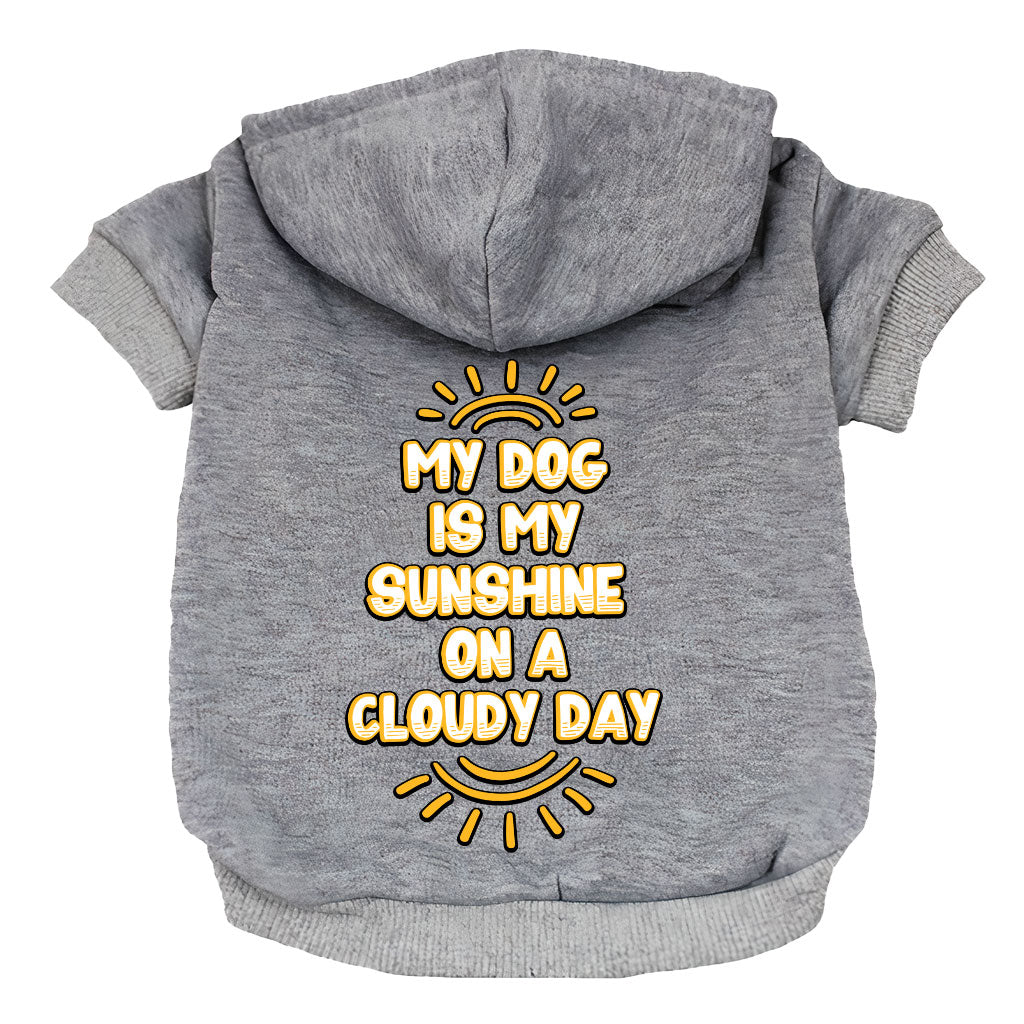 My Dog Is My Sunshine Dog Hoodie - Phrase Dog Coat - Cute Dog Clothing