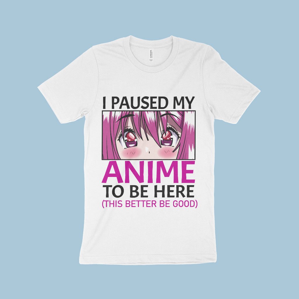 I Paused My Anime To Be Here T-Shirt - Anime Print T-Shirt Made in USA - Anime Merch