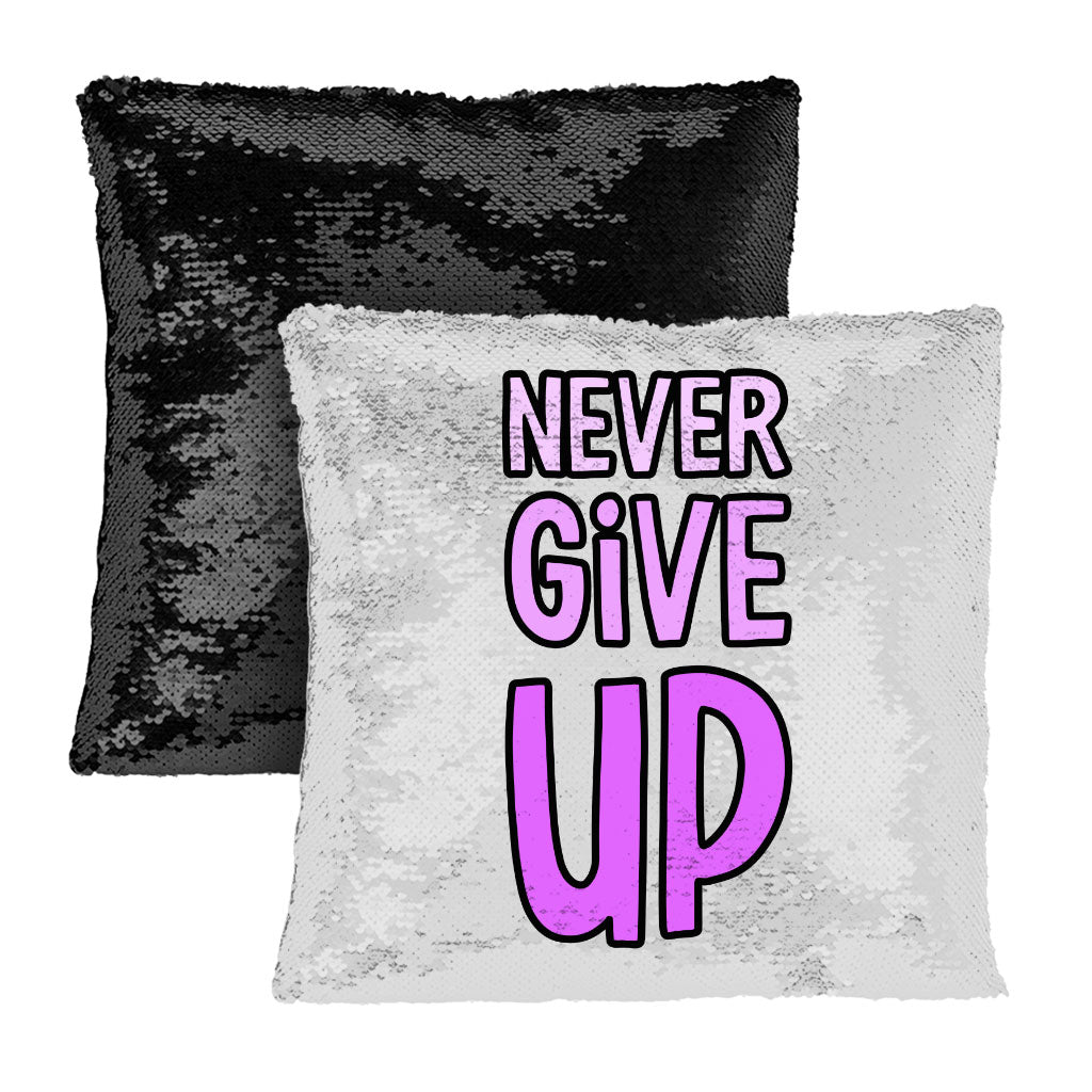 Never Give Up Sequin Pillow Case - Inspirational Pillow Case - Graphic Pillowcase