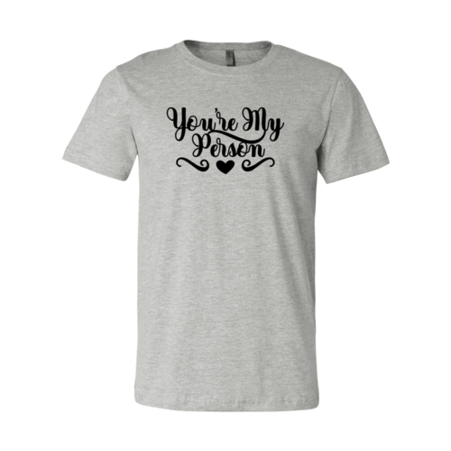 You're My Person Shirt