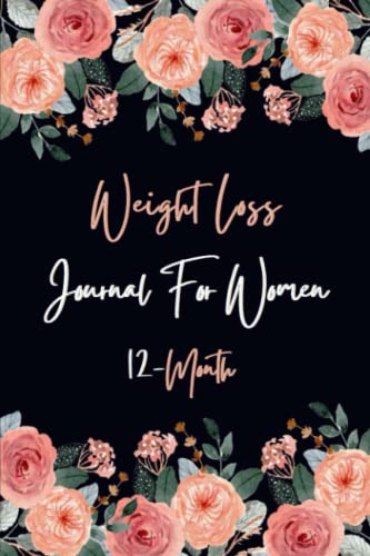 12-Month Weight Loss Journal for Women: Food and Fitness Journal For Women| Motivational Diet and Exercise Planner| Daily, Weekly and Monthly Workout ... and Your Healthy Habits with Fun Visuals.