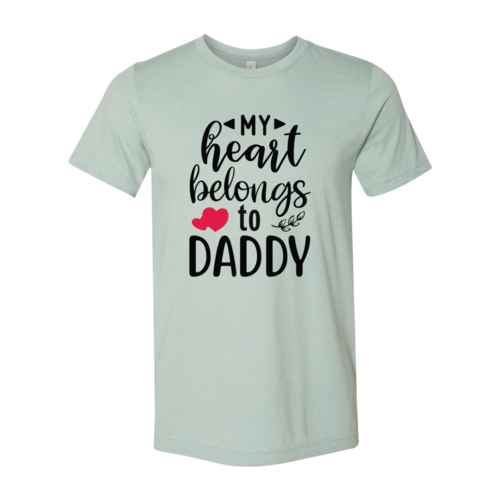 My Heart Belongs To Daddy Shirt