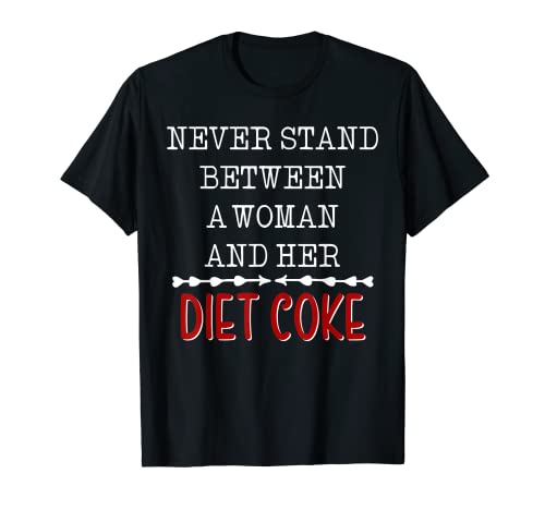 Funny Never Stand Between A Woman And Her Diet Coke T-Shirt