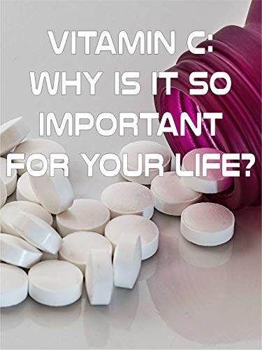 Vitamin C: Why is it so important for your life?