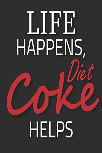 Life happens diet coke helps: 120 Pages 6" by 9" Lined Notebook journal for Diet Coke lovers