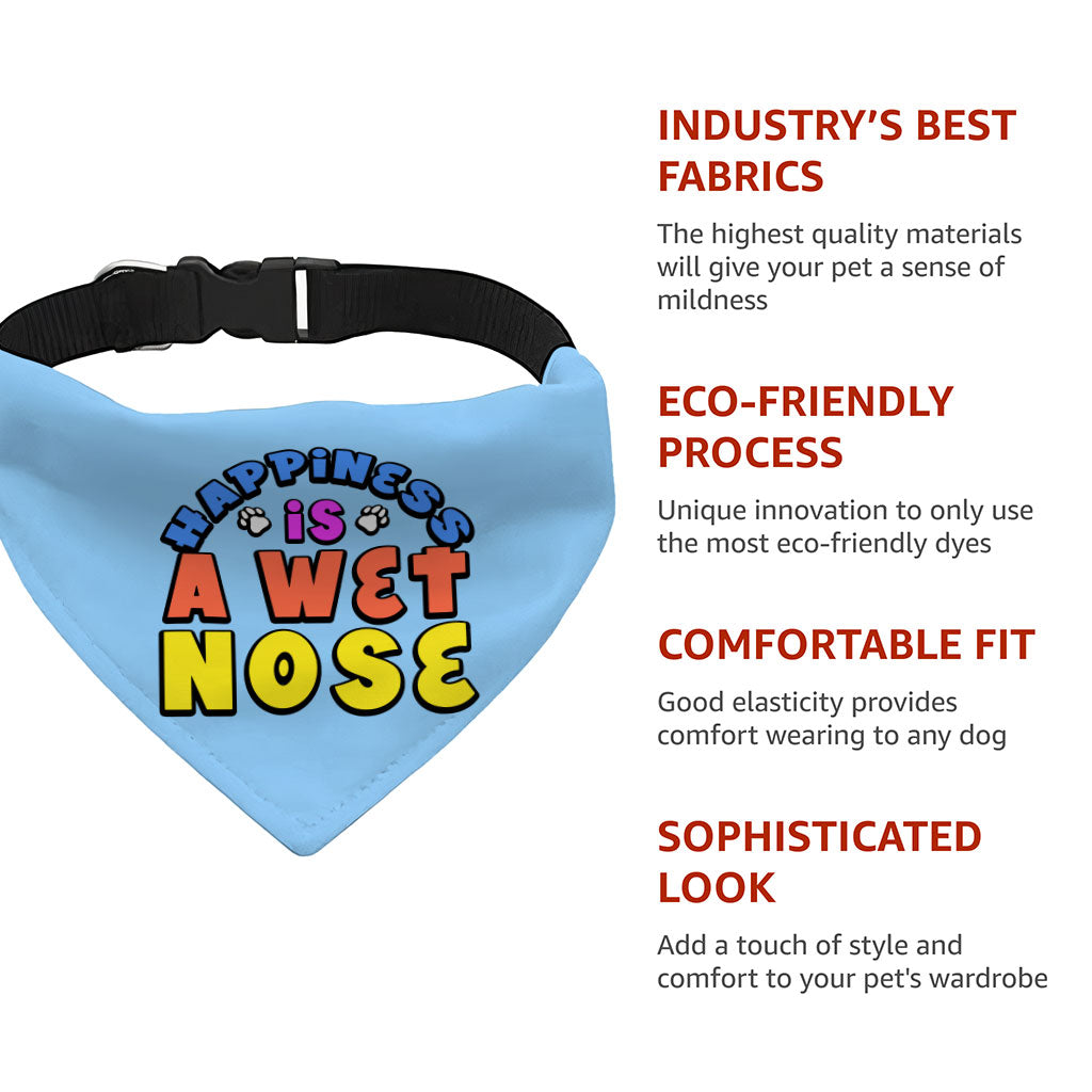 Happiness Is a Wet Nose Pet Bandana Collar - Colorful Scarf Collar - Quote Dog Bandana