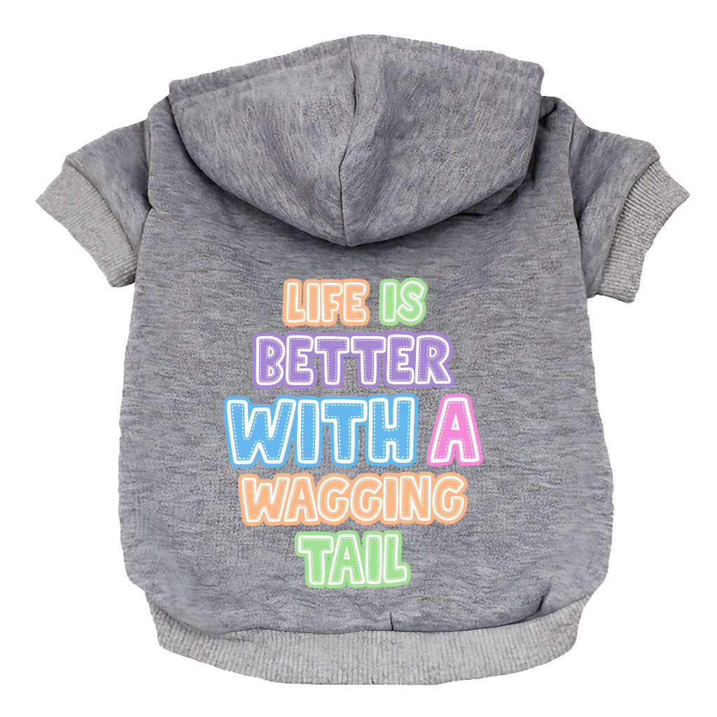 Life Is Better With a Wagging Tail Dog Hoodie - Print Dog Coat - Art Dog Clothing