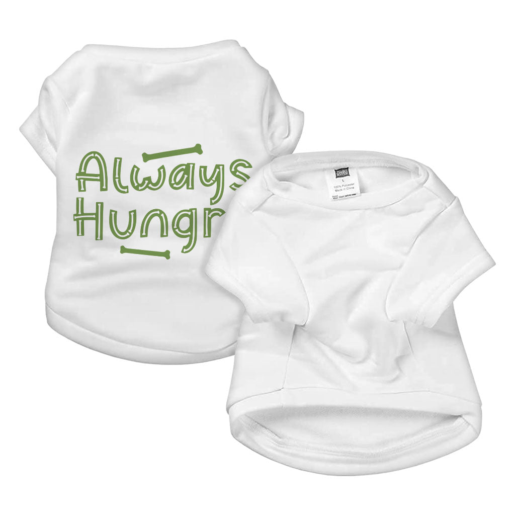 Always Hungry Dog T-Shirt - Funny Dog Shirt - Best Design Dog Clothing