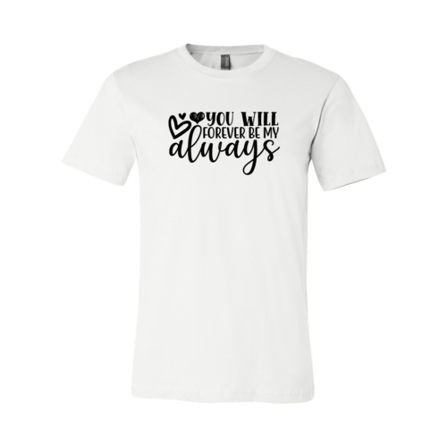 You Will Forever Be My Always Shirt