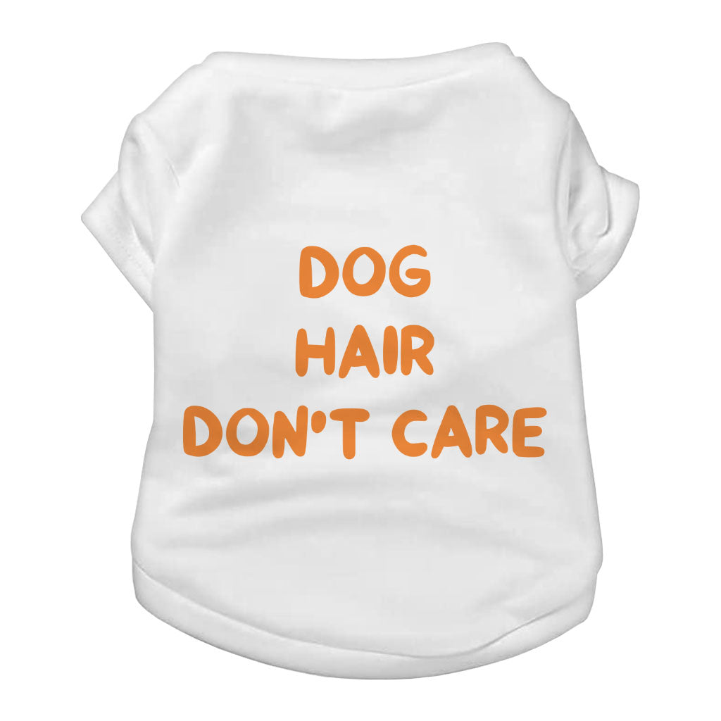 Dog Hair Don't Care Dog T-Shirt - Funny Design Dog Shirt - Cool Design Dog Clothing