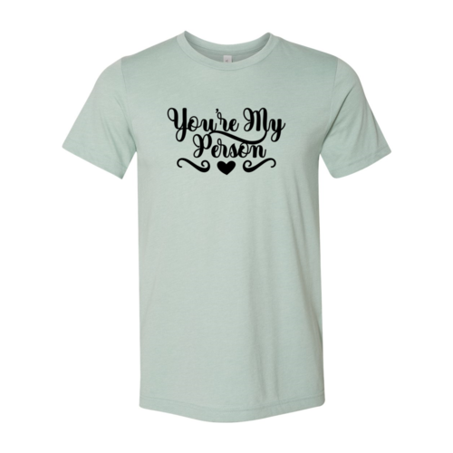 You're My Person Shirt