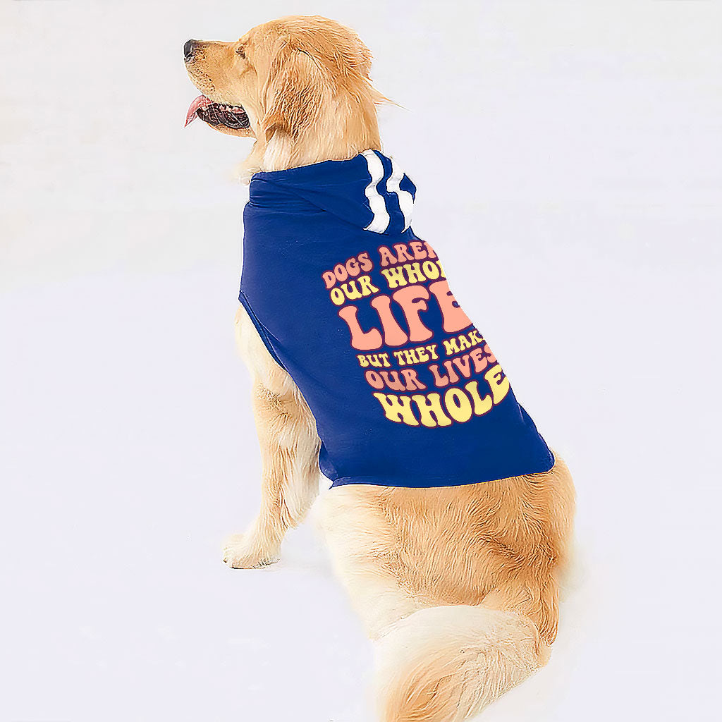 Dogs Make Our Lives Whole Dog Shirt with Hoodie - Quote Dog Hoodie - Phrase Dog Clothing