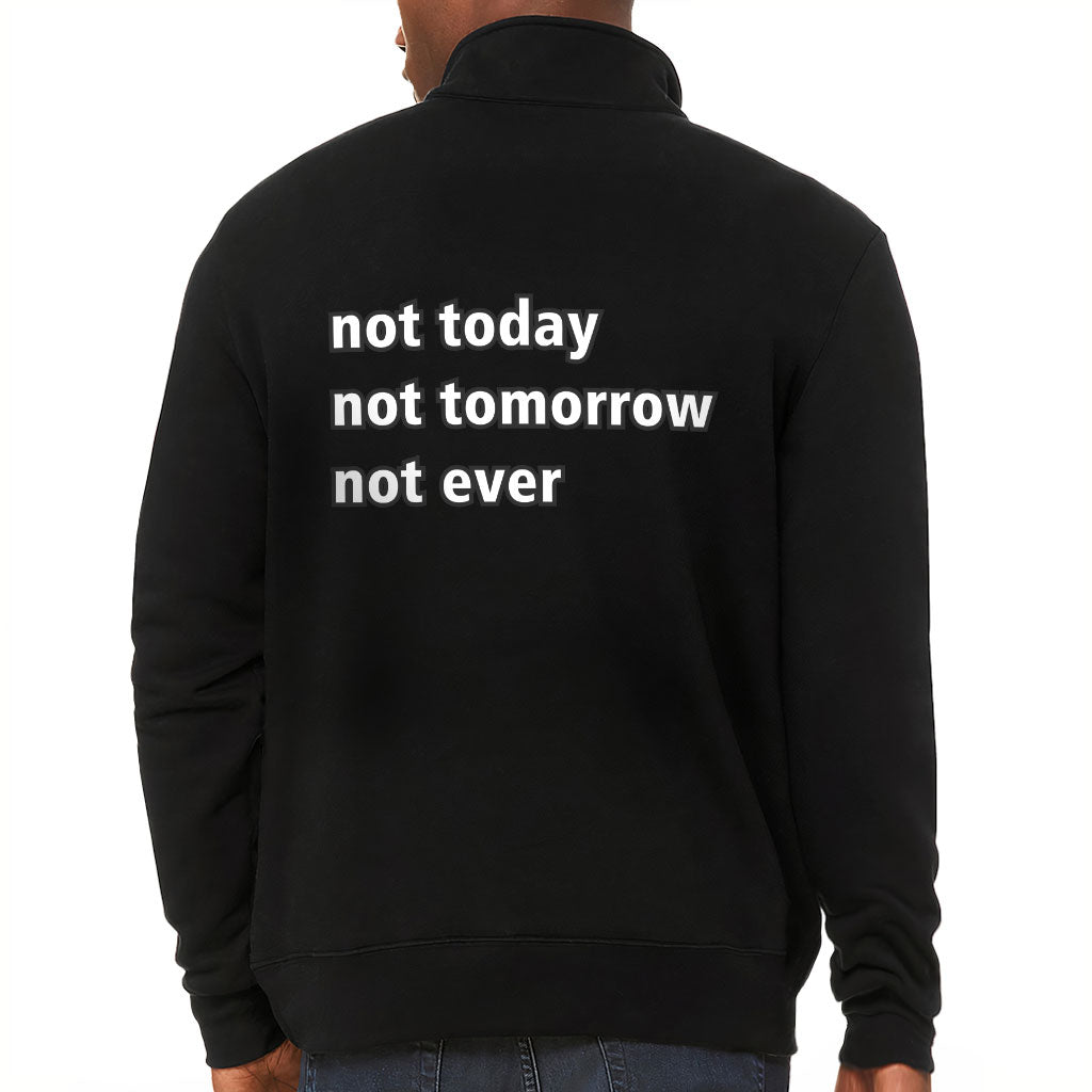 Not Today Zip Pullover - Funny Fleece Pullover - Sarcastic Pullover