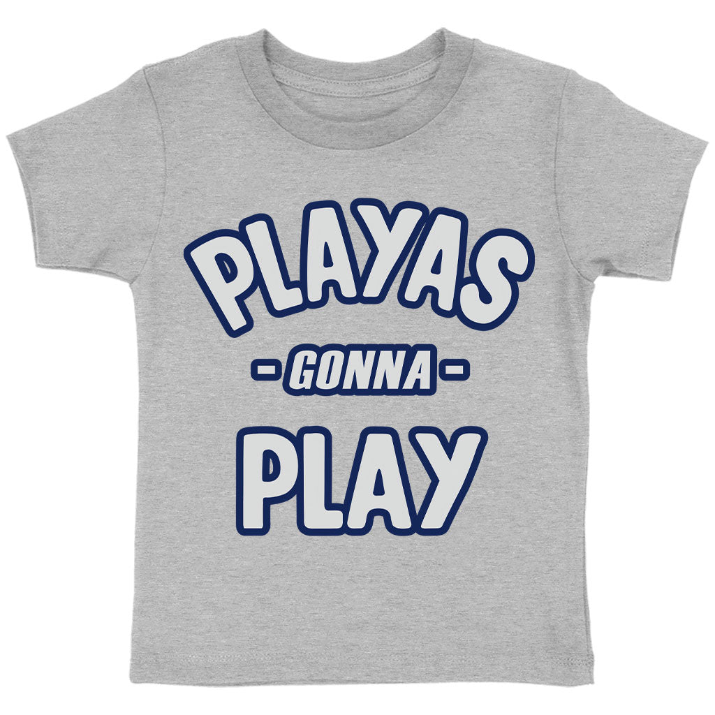 Playas Gonna Play Toddler T-Shirt - Funny Kids' T-Shirt - Themed Tee Shirt for Toddler