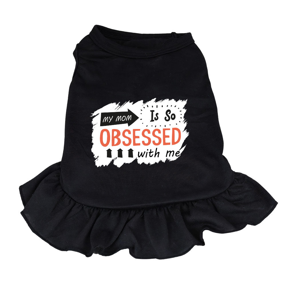 My Mom Is So Obsessed With Me Dog Sundress - Art Dog Dress Shirt - Unique Dog Clothing