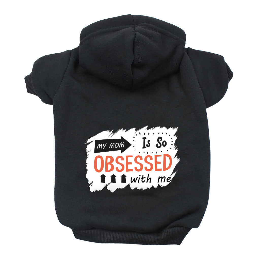 My Mom Is So Obsessed With Me Dog Hoodie - Art Dog Coat - Unique Dog Clothing