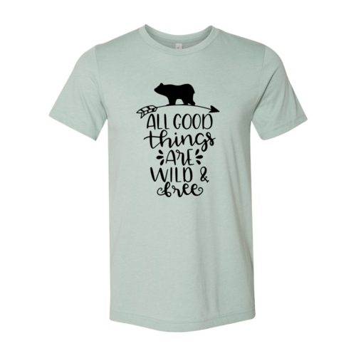 All Good Things Are Wild And Free Shirt