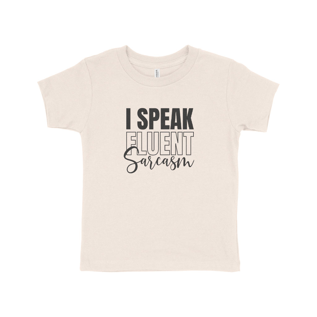 I Speak Fluent Sarcasm Toddler Jersey T-Shirt